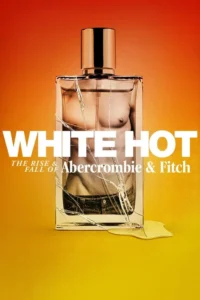 white hot the rise fall of abercrombie fitch 2022